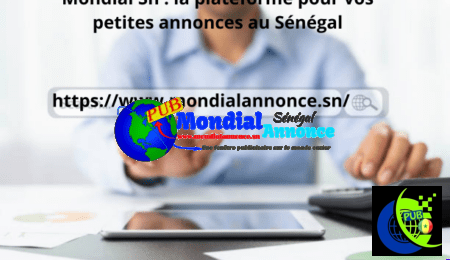 Pourquoi choisir mondialannonce.sn pour acheter et vendre vos produits au Sénégal
