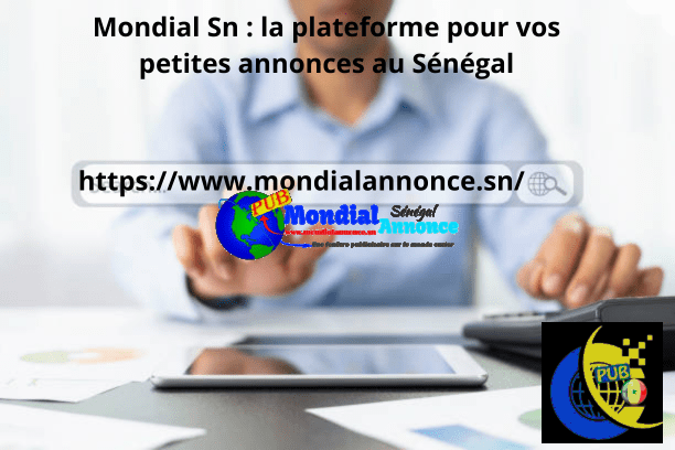 Pourquoi choisir mondialannonce.sn pour acheter et vendre vos produits au Sénégal